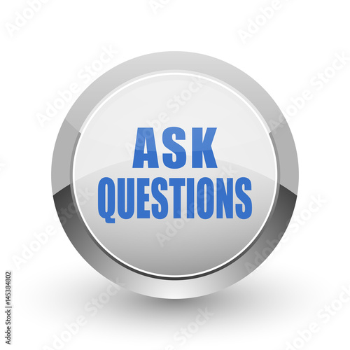 Ask questions chrome border web and smartphone apps design round glossy icon.