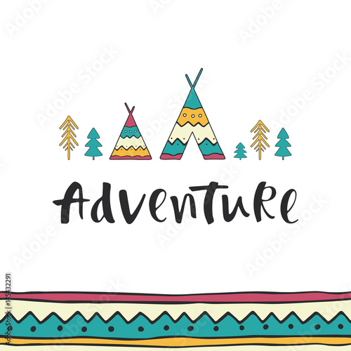 Adventure - hand drawn lettering with ethnic seamless ornament, wigwams and trees. Outdoor vector illustration for cards, posters, prints or t-shirts.