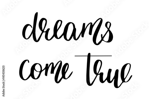 Dreams come true. Handwritten black text isolated on white background, vector. Each word is on the separate layer