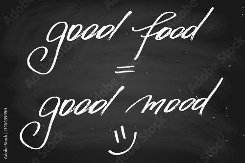 Good food = good mood. Handwritten text, chalk on a blackboard, vector. Each word is on the separate layer