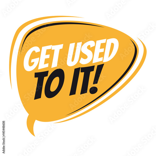 get used to it retro speech balloon
