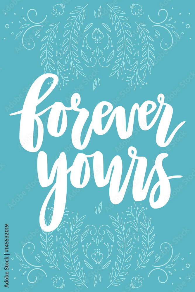 Forever yours card with hand drawn lettering, flowers, branches and bright decorative elements. Design for floral postcards, boho style posters, invitations and flyers.