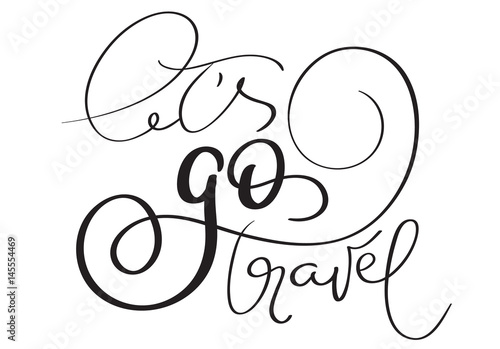 Lets go travel hand made vector vintage text on white background. Calligraphy lettering illustration EPS10