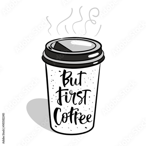 But first coffee - Hand drawn coffee quote on a coffee cup.
