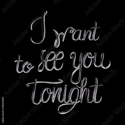 I want to see you tonight -vector illustration of watercolor lettering on black.