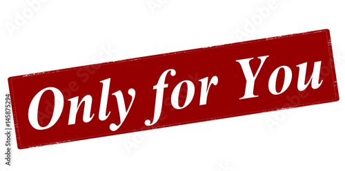 Only for you