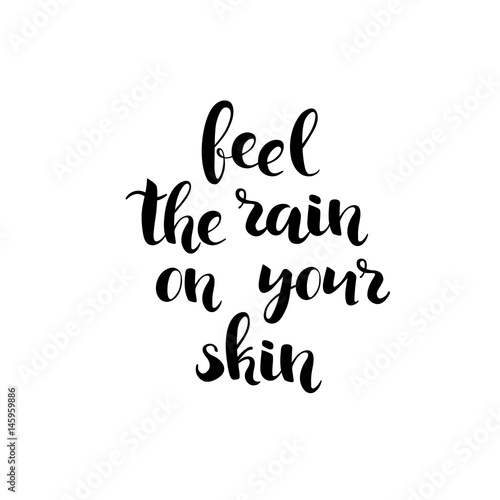 Feel the rain on your skin - handlettering, isolated ink black quote for graphic design. Vector illustration.