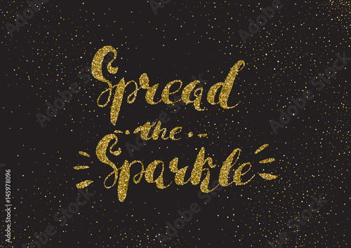 Spread the sparkle - hand painted modern ink calligraphy, gold g