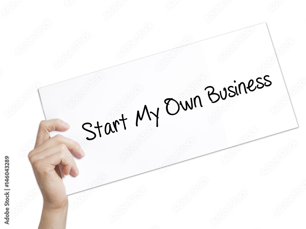 Start My Own Business Sign on white paper. Man Hand Holding Paper with text. Isolated on white background Start My Own Business Sign on white paper. Man Hand Holding Paper with text. Isolated on white background