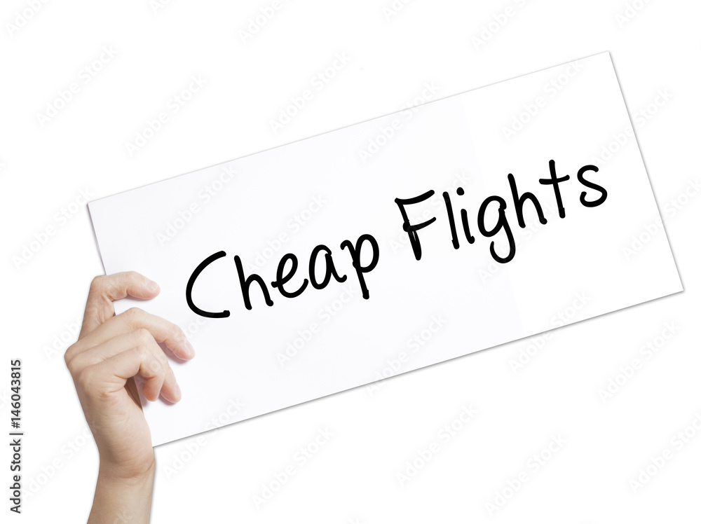Cheap Flights Sign on white paper. Man Hand Holding Paper with text. Isolated on white background Cheap Flights Sign on white paper. Man Hand Holding Paper with text. Isolated on white background