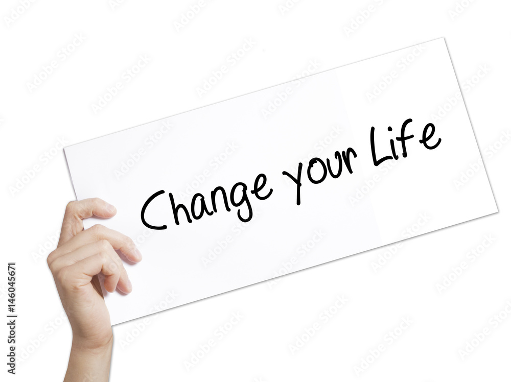 Change your Life Sign on white paper. Man Hand Holding Paper with text. Isolated on white background Change your Life Sign on white paper. Man Hand Holding Paper with text. Isolated on white background