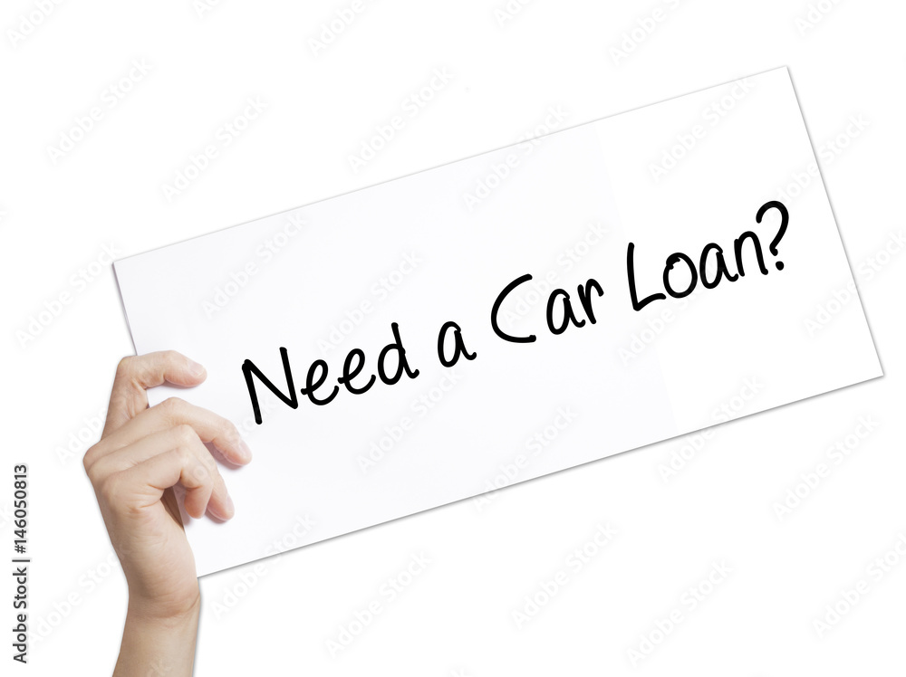 Need a Car Loan? Sign on white paper. Man Hand Holding Paper with text. Isolated on white background Need a Car Loan? Sign on white paper. Man Hand Holding Paper with text. Isolated on white background