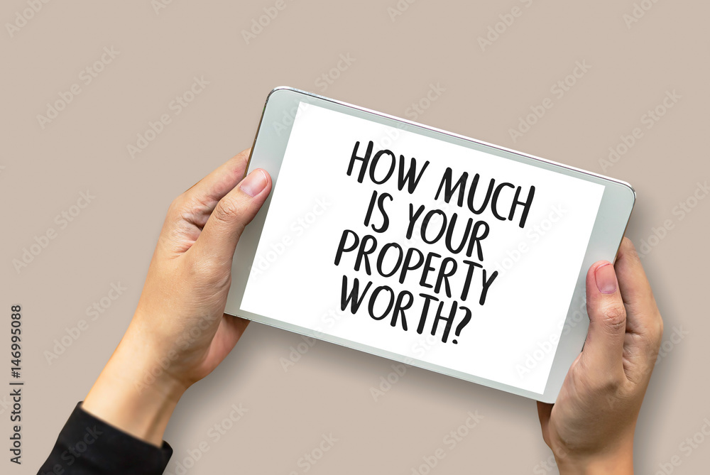 HOW MUCH IS YOUR PROPERTY WORTH? HOW MUCH IS YOUR PROPERTY WORTH?
