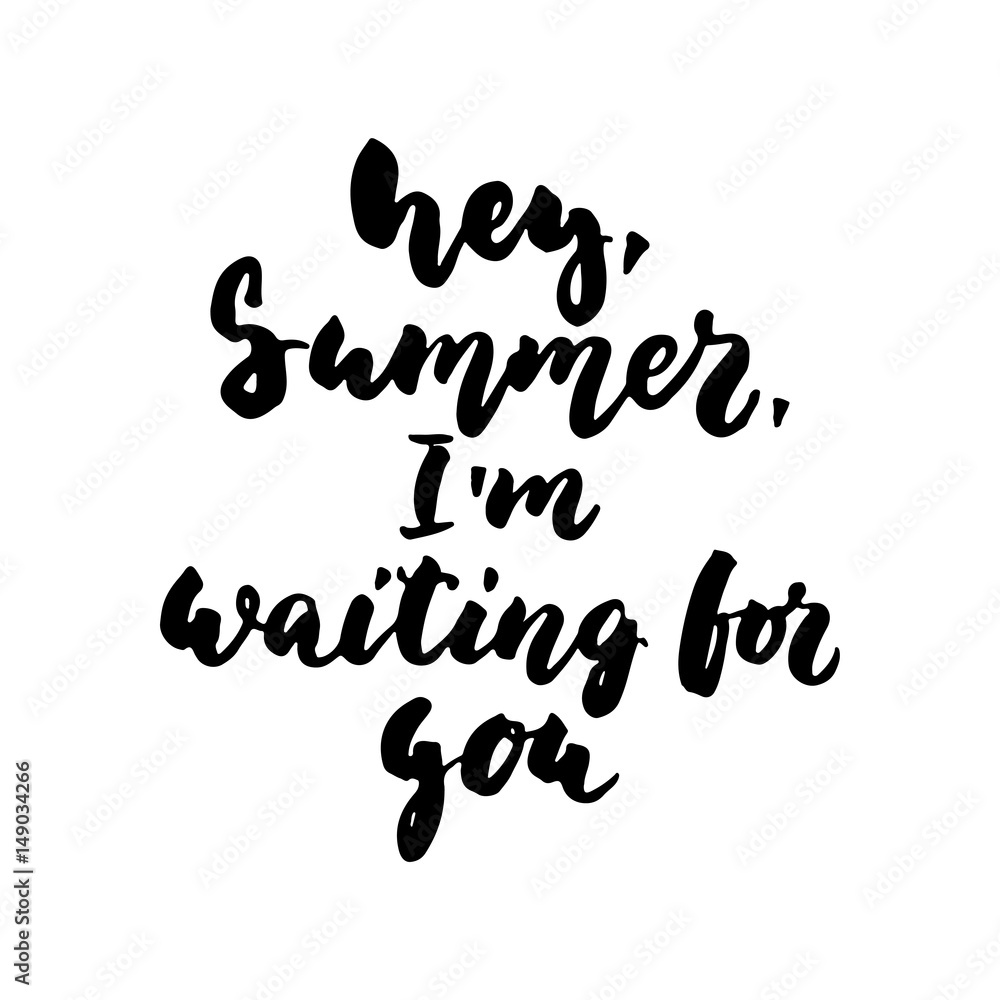 Hey, Summer, i'm waiting for you - hand drawn lettering quote isolated on the white background. Fun brush ink inscription for photo overlays, greeting card or t-shirt print, poster design.