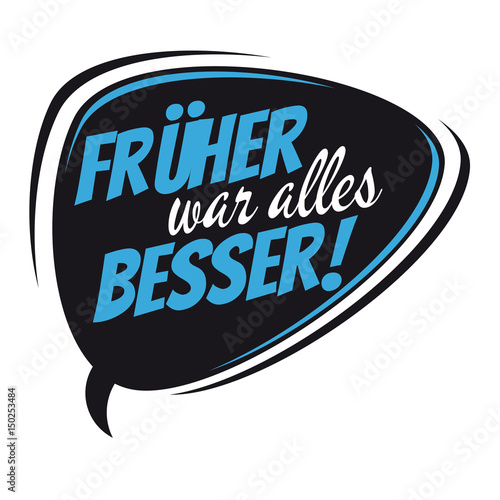 retro speech bubble with german text that means everything was better earlier