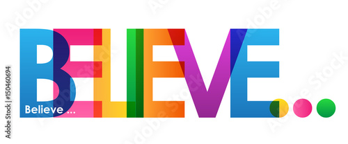 BELIEVE...