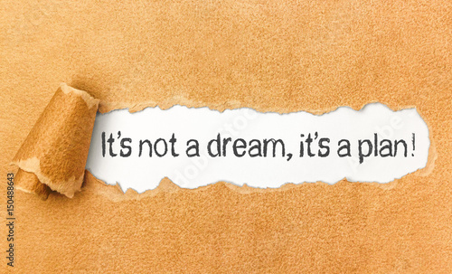 It´s not a dream, it´s a plan!