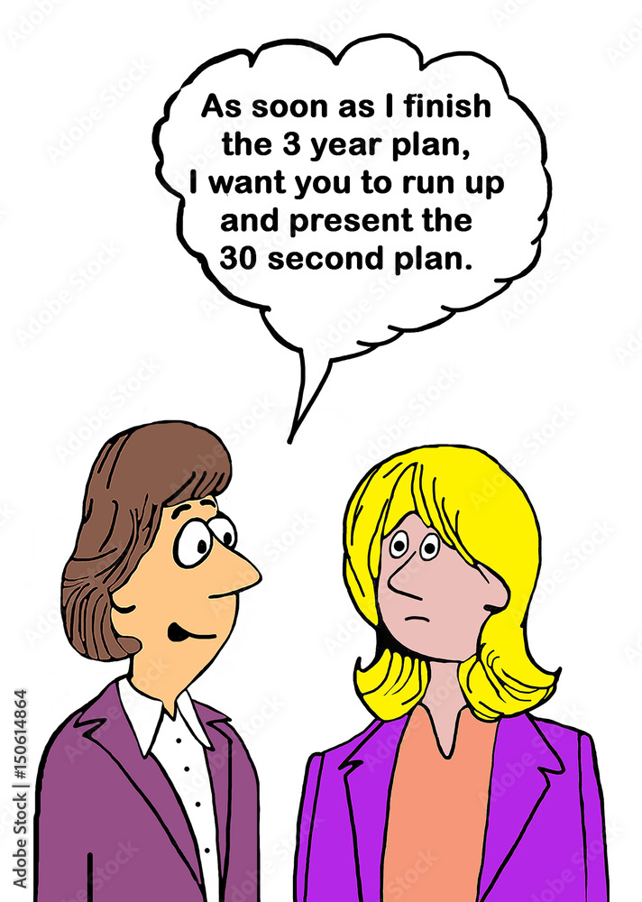 Business cartoon about a 3 year plan and a instantly executable, 30 second plan. Business cartoon about a 3 year plan and a instantly executable, 30 second plan.