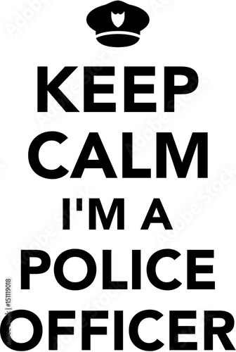 Keep calm I am a police officer