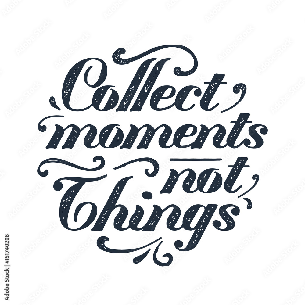 Obraz premium Inspirational black lettering on white background. Collect moments, not things.