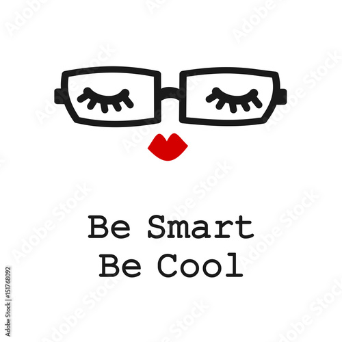 be smart be cool motivational slogan card with cute cartoon black and white eyelashes, red lips and eyeglasses

