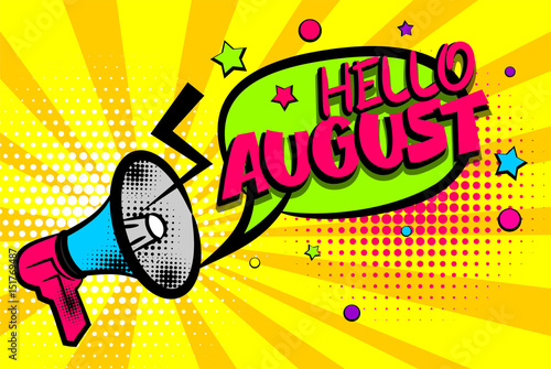 Advertising message megaphone, bullhorn HELLO AUGUST. Comics book summer text balloon. Bubble season speech phrase. Cartoon font label. Sounds vector halftone sunbeam radial illustration background.
