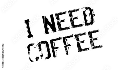 I Need Coffee rubber stamp. Grunge design with dust scratches. Effects can be easily removed for a clean, crisp look. Color is easily changed.