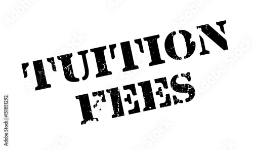 Tuition Fees rubber stamp. Grunge design with dust scratches. Effects can be easily removed for a clean, crisp look. Color is easily changed.