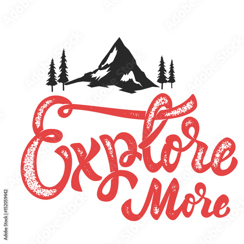 explore more. Hand drawn lettering phrase with mountain icons. Design elements for poster, t-shirt. Vector illustration