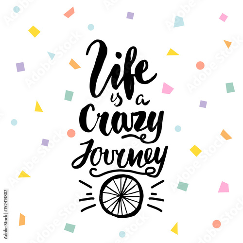 Life is a crazy journey hand lettering. Unique quote made with brush. It can be used for t-shirt print, bags, poster.Vector Illustration