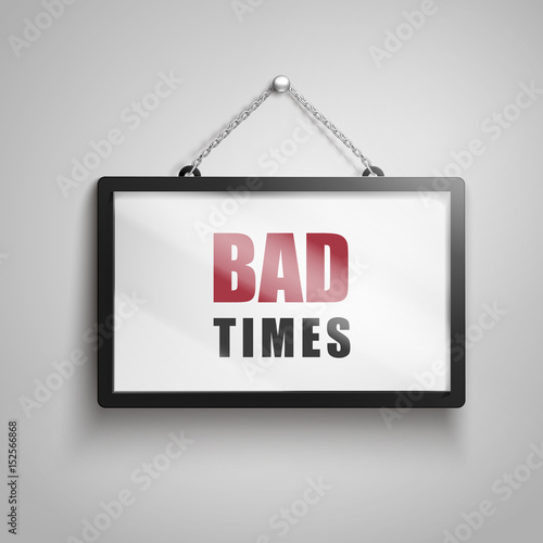bad times text sign