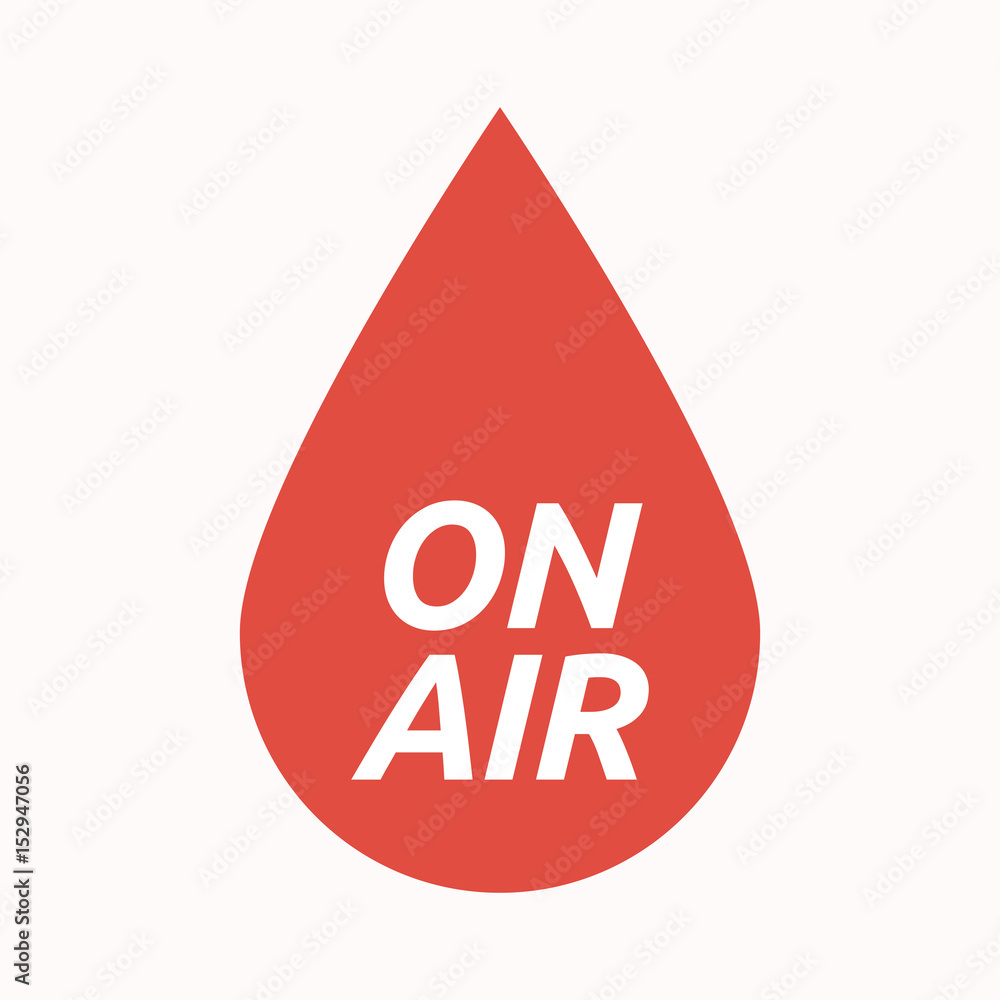 Isolated blood drop with the text ON AIR Isolated blood drop with the text ON AIR