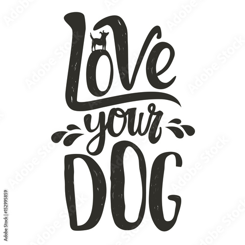 Trendy doodle style illustration. Dog's silhouette and lettering quote. Love your dog.