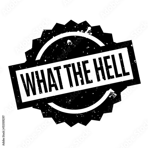 What The Hell rubber stamp. Grunge design with dust scratches. Effects can be easily removed for a clean, crisp look. Color is easily changed.