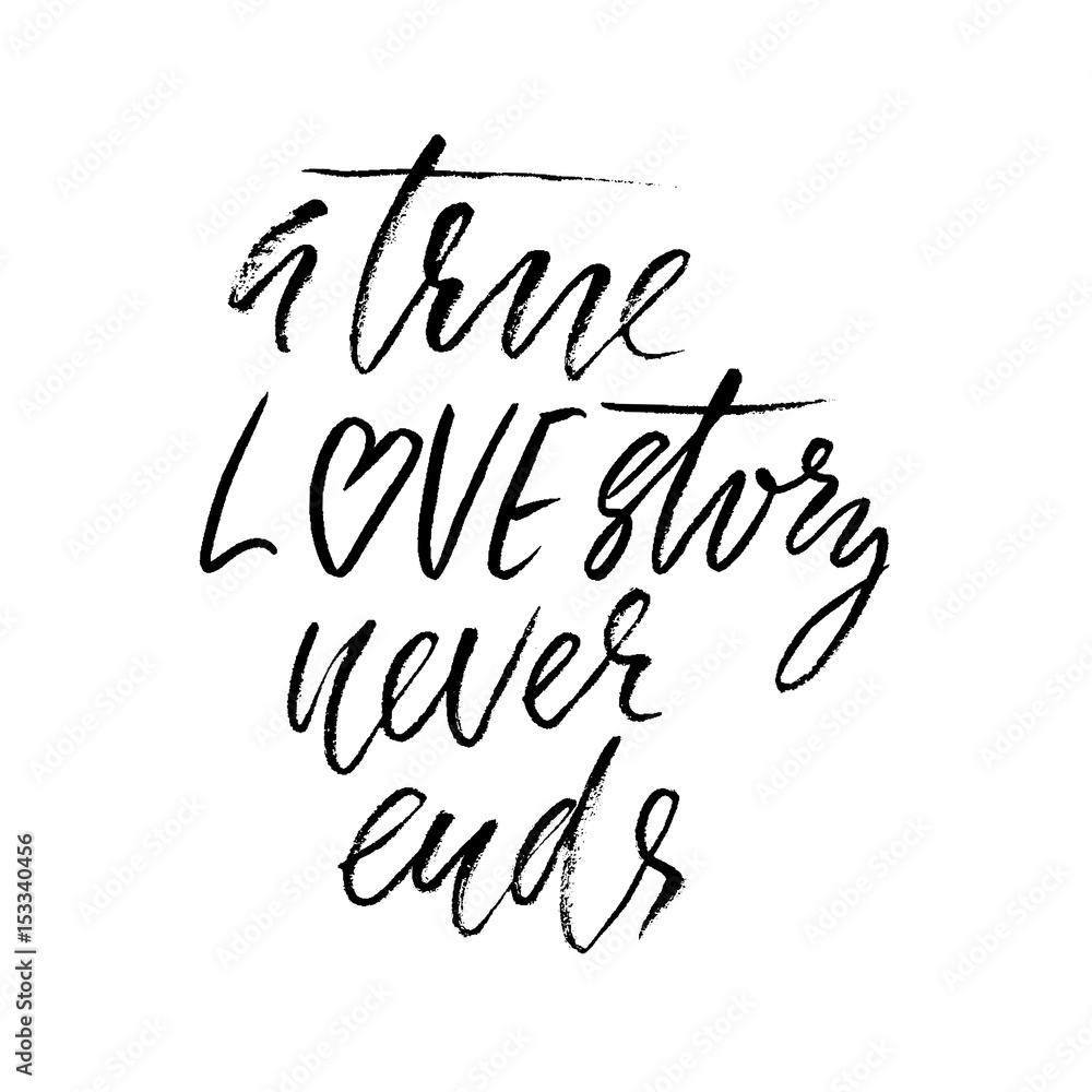A true love story never ends. Brush calligraphy, handwritten text isolated on white background for Valentine's day card, wedding card, poster. Vector illustration A true love story never ends. Brush calligraphy, handwritten text isolated on white background for Valentine's day card, wedding card, poster. Vector illustration