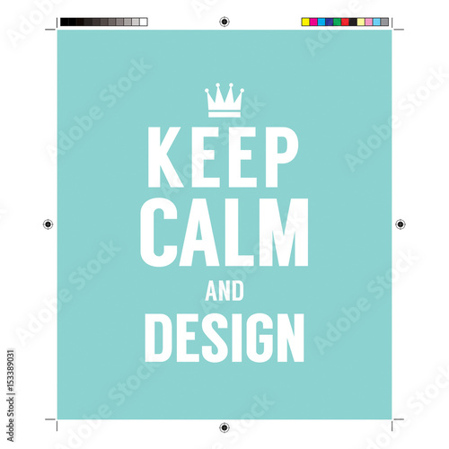 Keep Calm And Design With Print Calibration Elements