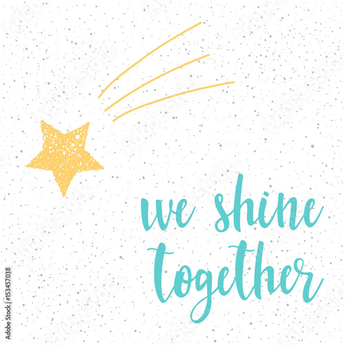 We shine together. Handwritten romantic quote lettering