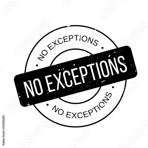 No Exceptions rubber stamp. Grunge design with dust scratches. Effects can be easily removed for a clean, crisp look. Color is easily changed.
