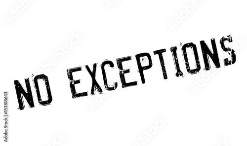 No Exceptions rubber stamp. Grunge design with dust scratches. Effects can be easily removed for a clean, crisp look. Color is easily changed.