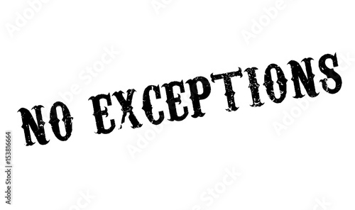No Exceptions rubber stamp. Grunge design with dust scratches. Effects can be easily removed for a clean, crisp look. Color is easily changed.