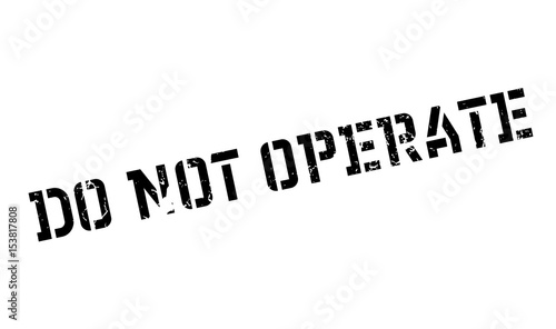 Do Not Operate rubber stamp. Grunge design with dust scratches. Effects can be easily removed for a clean, crisp look. Color is easily changed.