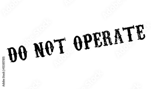 Do Not Operate rubber stamp. Grunge design with dust scratches. Effects can be easily removed for a clean, crisp look. Color is easily changed.