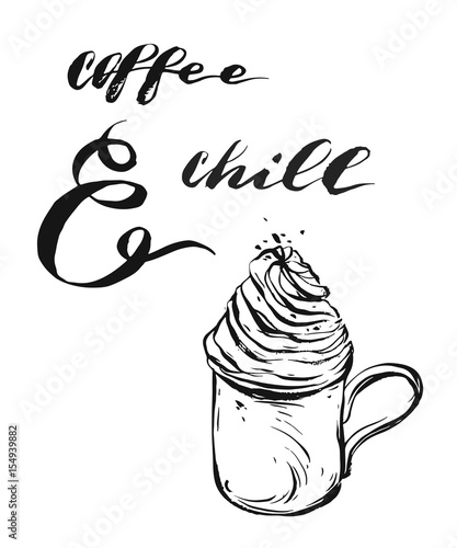 Hand made vector modern graphic illustration with calligraphy quote Coffee and Chill,mug and whipped cream.Design for print,coffee shop,business,decoration,sign,logo,poster,branding