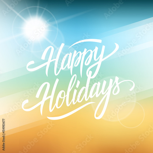 Happy Holidays greeting card. Hand drawn lettering text design on blurred summer beach background. Creative template for holiday greetings. Vector illustration.