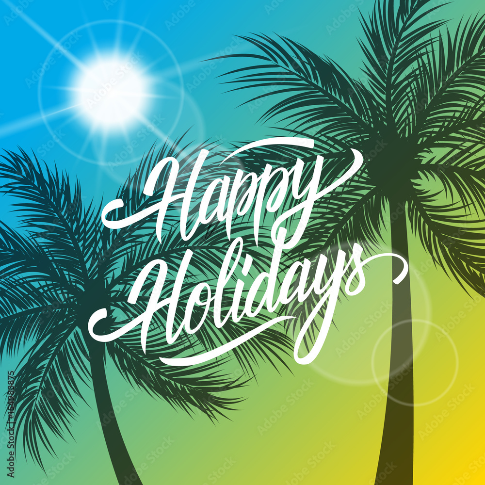 Happy Holidays greeting card. Summertime background with hand drawn  lettering text design and palm trees silhouette. Creative template for  holiday greetings. Vector illustration. Stock Vector | Adobe Stock