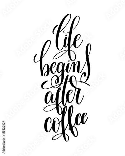 life begins after coffee black and white hand written lettering