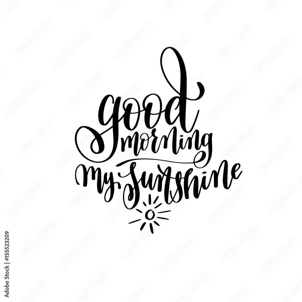 good morning my sunshine black and white hand written lettering