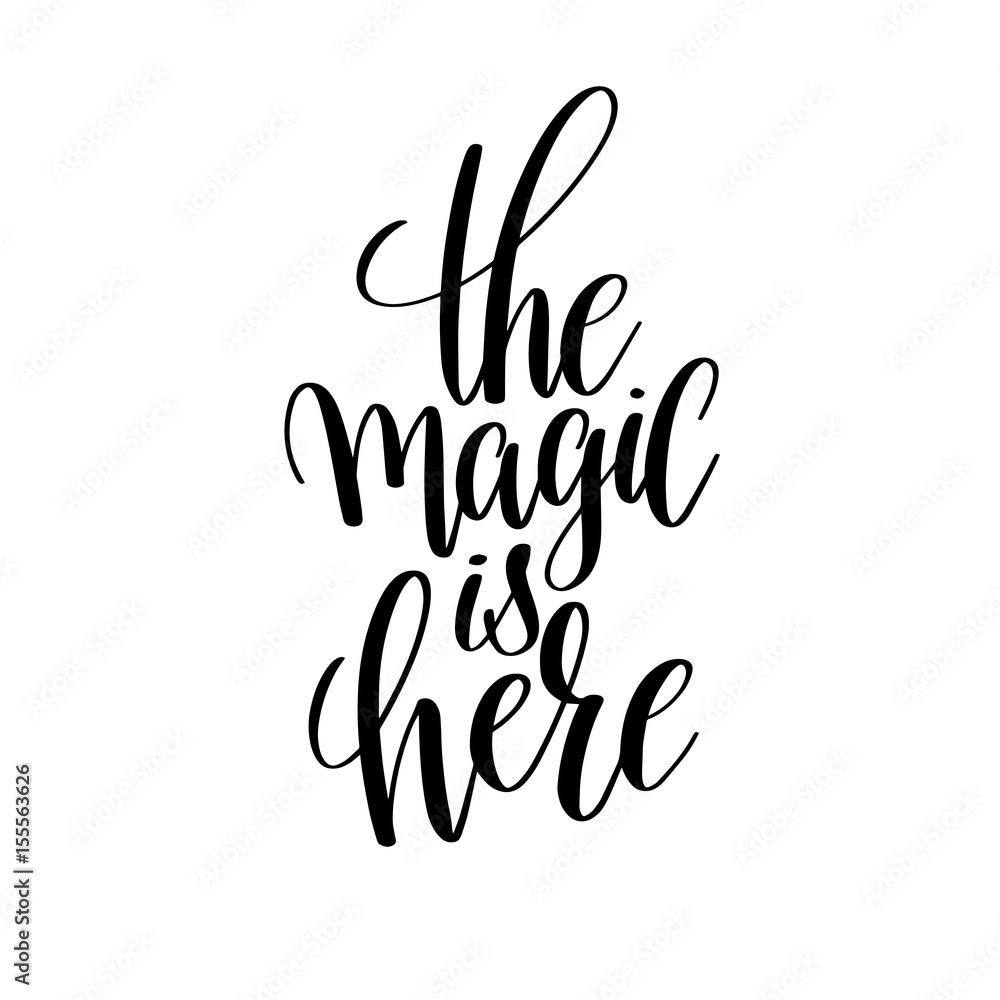the magic is here black and white hand lettering inscription