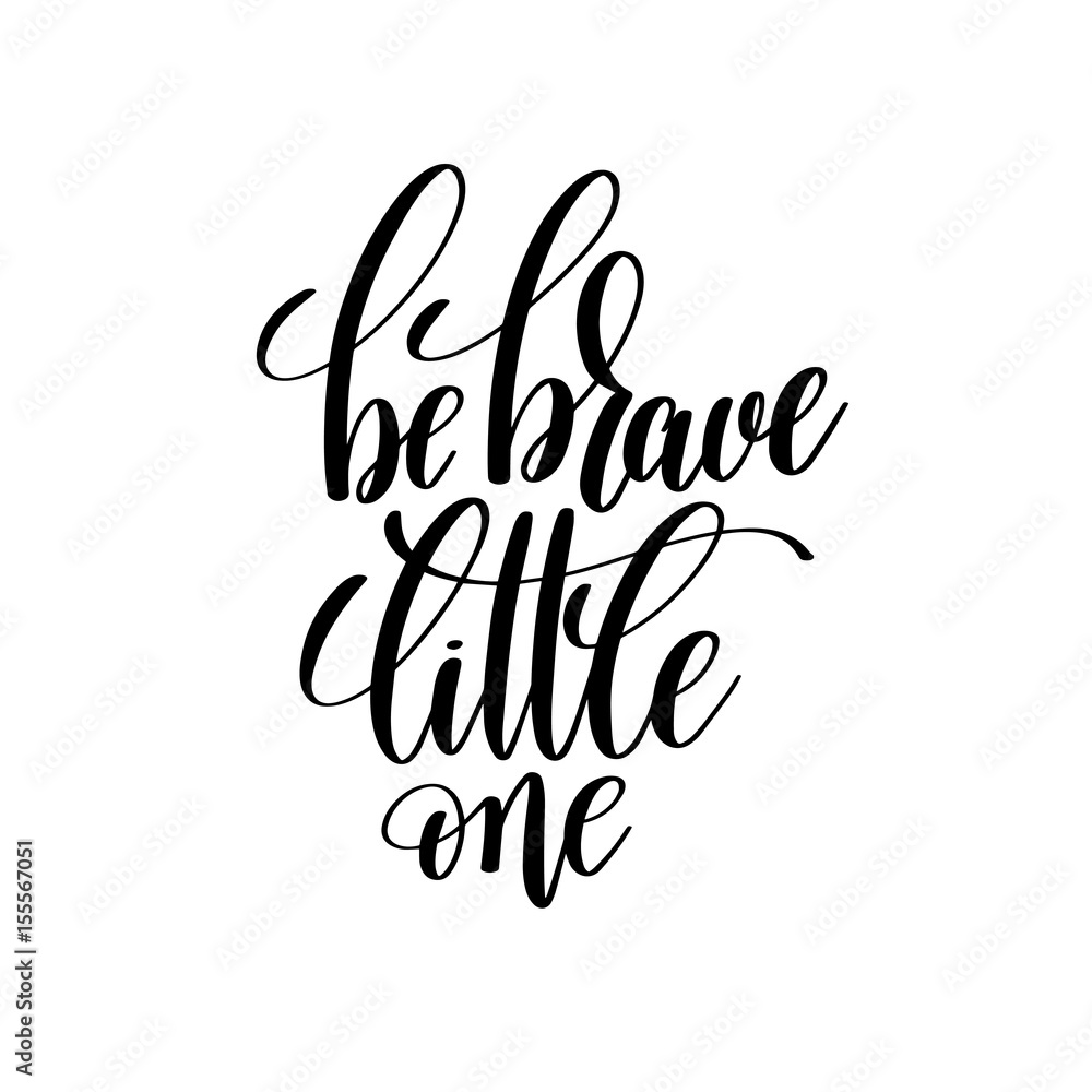 Fototapeta premium be brave little one black and white hand lettering inscription