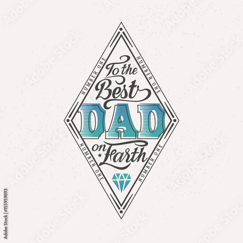 To the best dad on earth. Happy father day